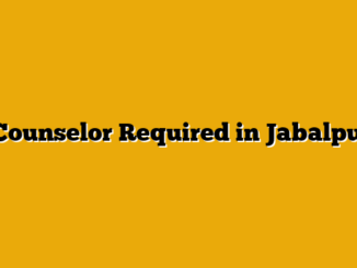 Counselor Required in Jabalpur